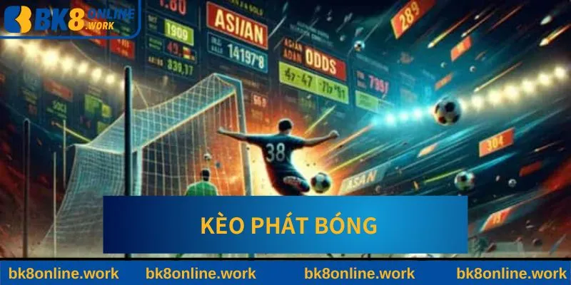 Kèo Phát Bóng BK8