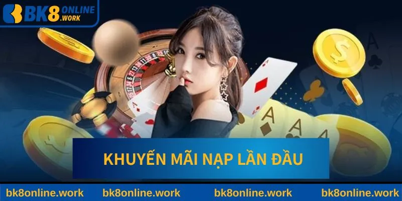Khuyến Mãi Nạp Lần Đầu BK8