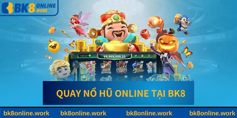 Giới thiệu về quay nổ hũ online tại BK8 