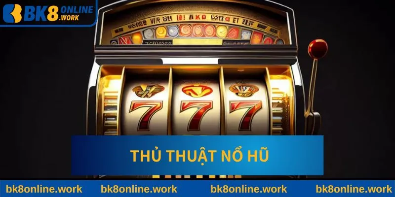 Thủ Thuật Nổ Hũ